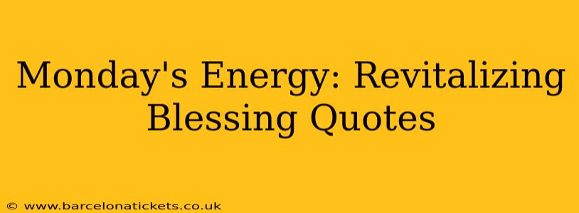 Monday's Energy: Revitalizing Blessing Quotes