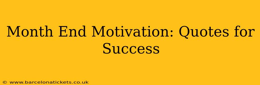 Month End Motivation: Quotes for Success