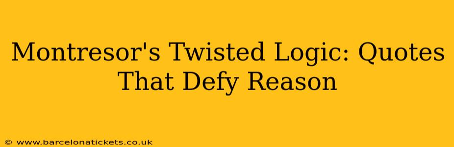 Montresor's Twisted Logic: Quotes That Defy Reason