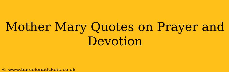 Mother Mary Quotes on Prayer and Devotion