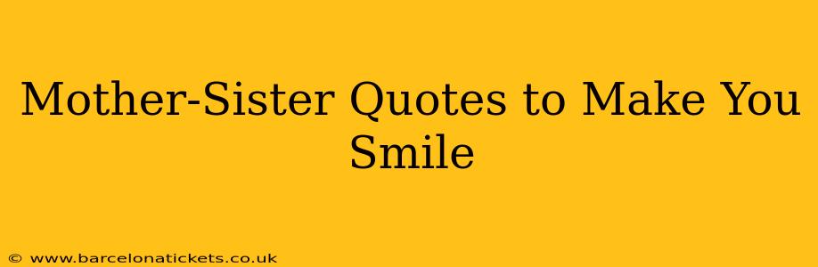 Mother-Sister Quotes to Make You Smile