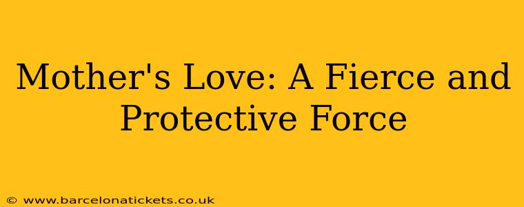 Mother's Love: A Fierce and Protective Force
