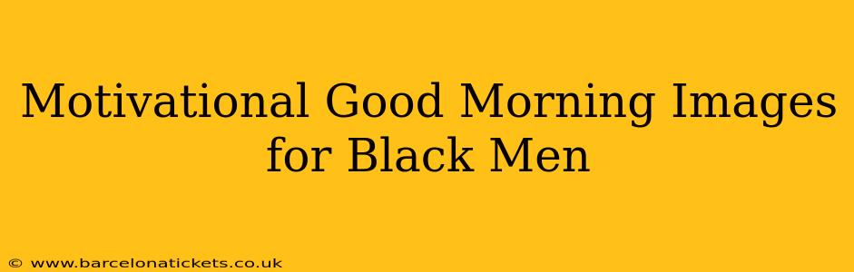 Motivational Good Morning Images for Black Men