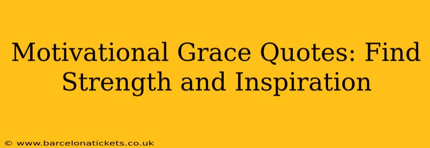 Motivational Grace Quotes: Find Strength and Inspiration