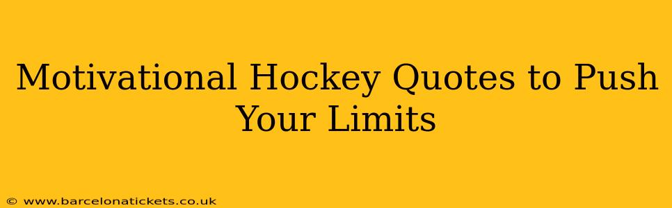 Motivational Hockey Quotes to Push Your Limits