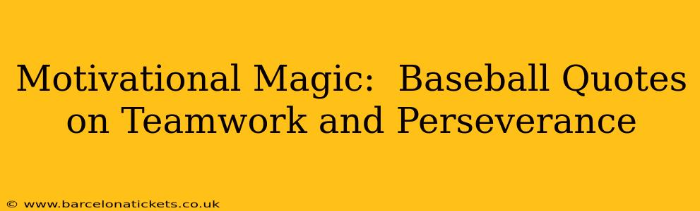 Motivational Magic:  Baseball Quotes on Teamwork and Perseverance