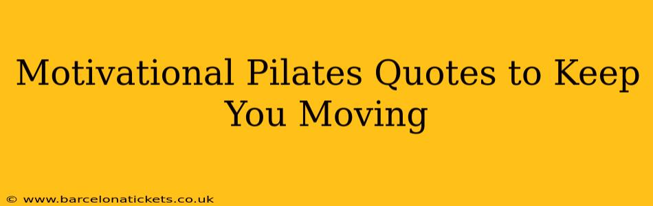 Motivational Pilates Quotes to Keep You Moving