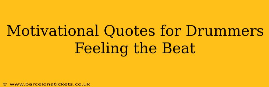 Motivational Quotes for Drummers Feeling the Beat