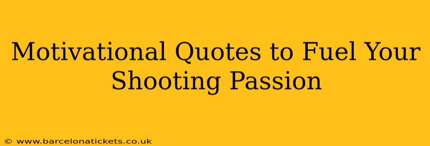 Motivational Quotes to Fuel Your Shooting Passion