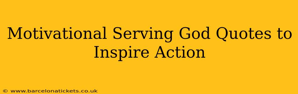 Motivational Serving God Quotes to Inspire Action