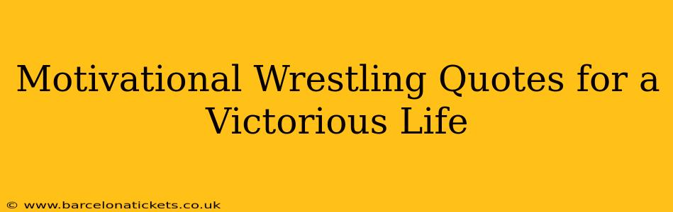 Motivational Wrestling Quotes for a Victorious Life