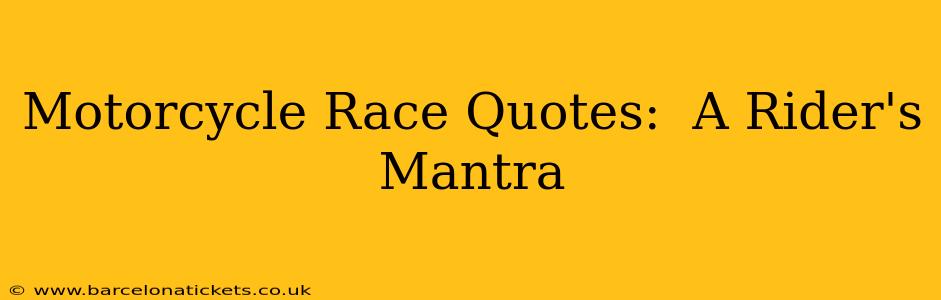 Motorcycle Race Quotes:  A Rider's Mantra