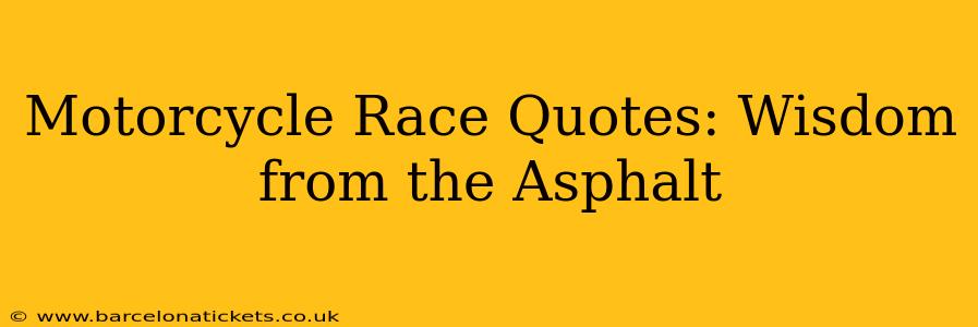 Motorcycle Race Quotes: Wisdom from the Asphalt