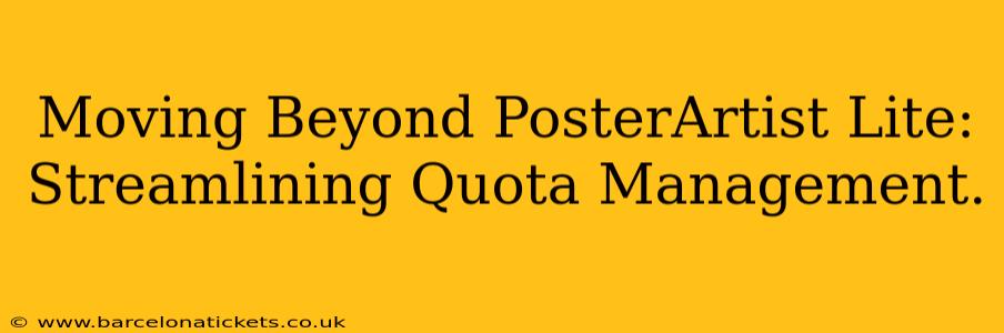 Moving Beyond PosterArtist Lite: Streamlining Quota Management.