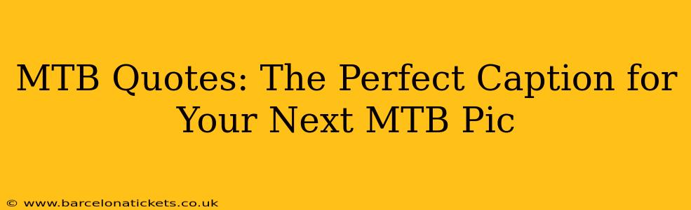 MTB Quotes: The Perfect Caption for Your Next MTB Pic