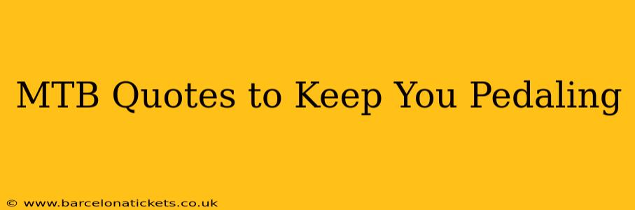 MTB Quotes to Keep You Pedaling
