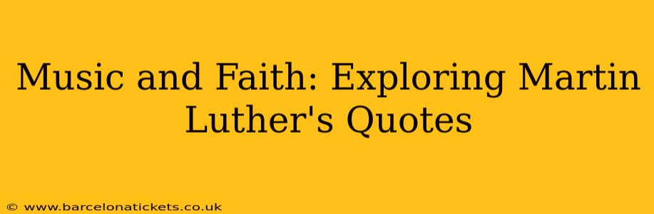 Music and Faith: Exploring Martin Luther's Quotes