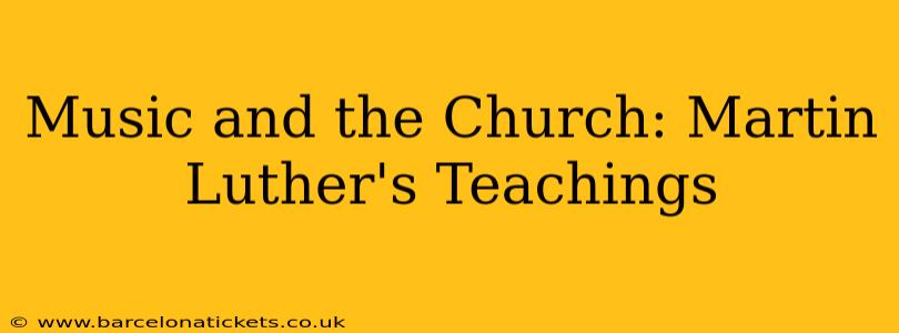 Music and the Church: Martin Luther's Teachings