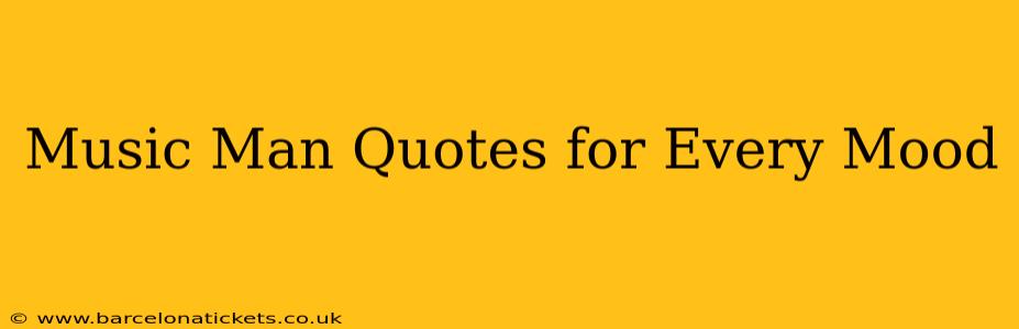 Music Man Quotes for Every Mood