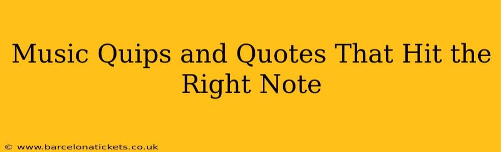 Music Quips and Quotes That Hit the Right Note