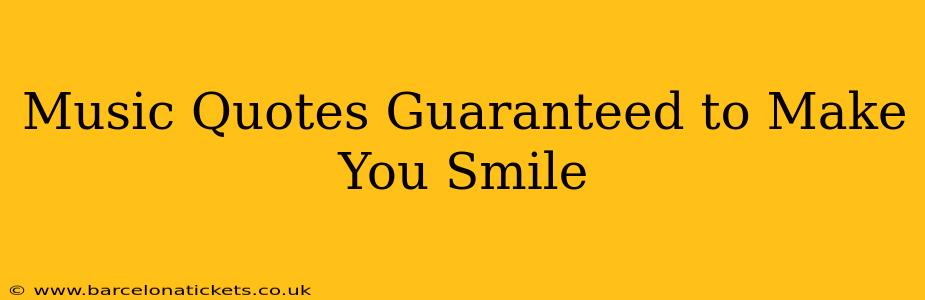 Music Quotes Guaranteed to Make You Smile