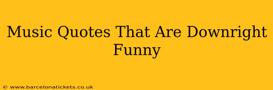 Music Quotes That Are Downright Funny