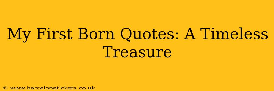 My First Born Quotes: A Timeless Treasure
