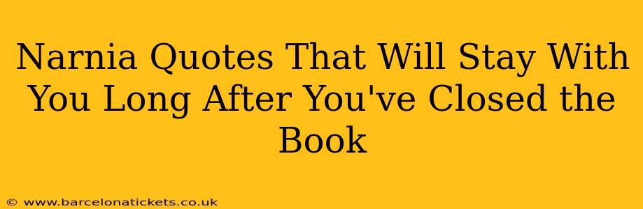 Narnia Quotes That Will Stay With You Long After You've Closed the Book