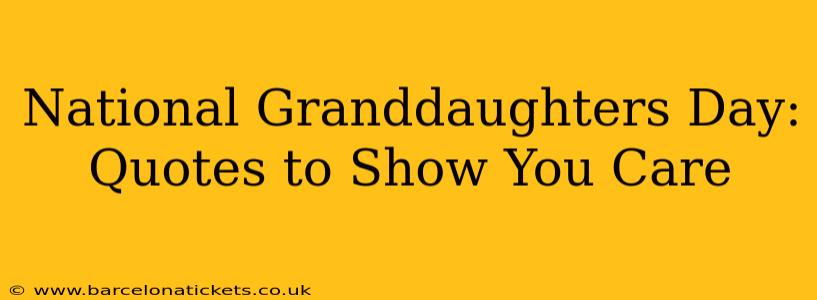 National Granddaughters Day: Quotes to Show You Care