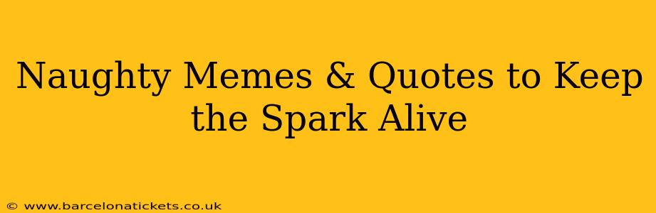 Naughty Memes & Quotes to Keep the Spark Alive