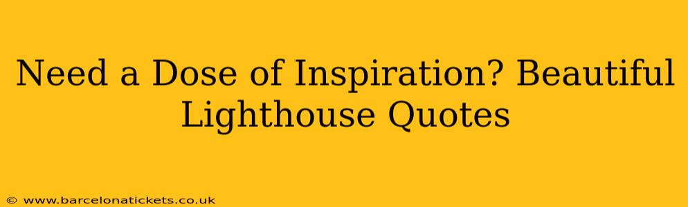 Need a Dose of Inspiration? Beautiful Lighthouse Quotes