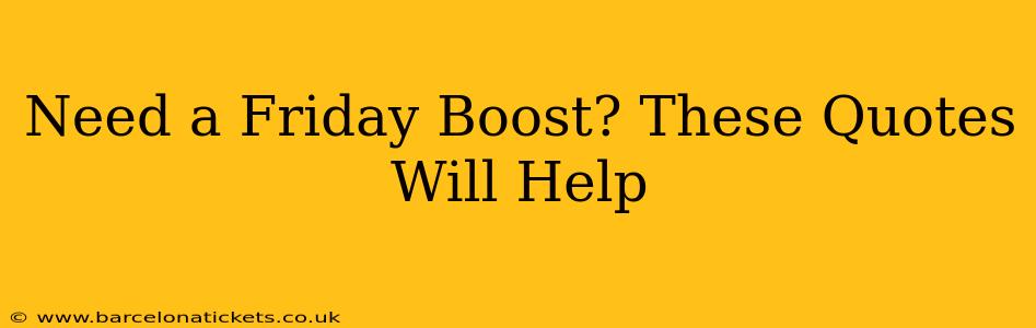 Need a Friday Boost? These Quotes Will Help