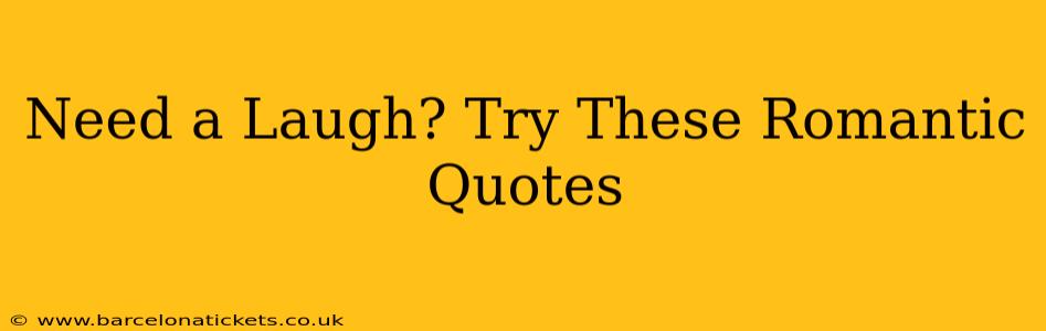Need a Laugh? Try These Romantic Quotes