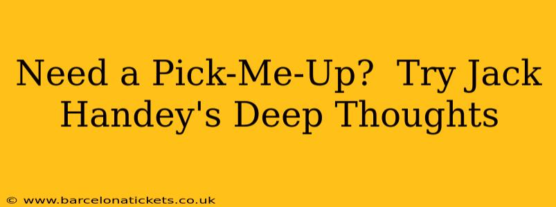 Need a Pick-Me-Up?  Try Jack Handey's Deep Thoughts