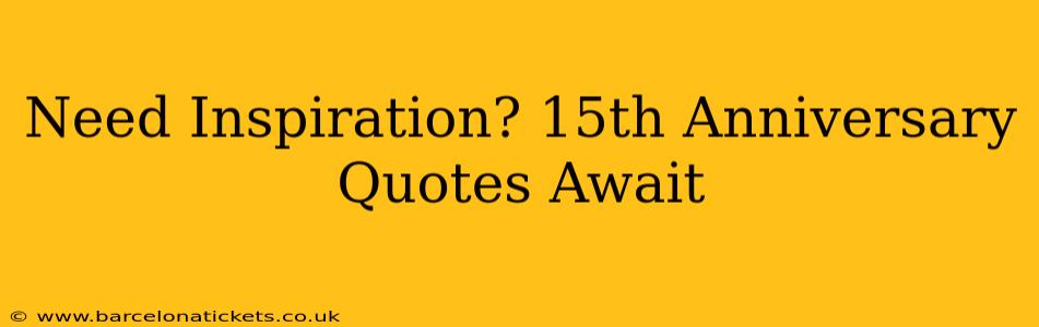 Need Inspiration? 15th Anniversary Quotes Await