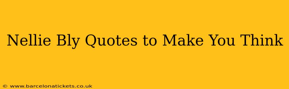 Nellie Bly Quotes to Make You Think
