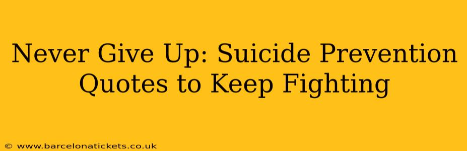Never Give Up: Suicide Prevention Quotes to Keep Fighting