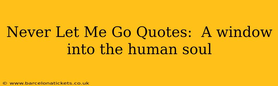 Never Let Me Go Quotes:  A window into the human soul