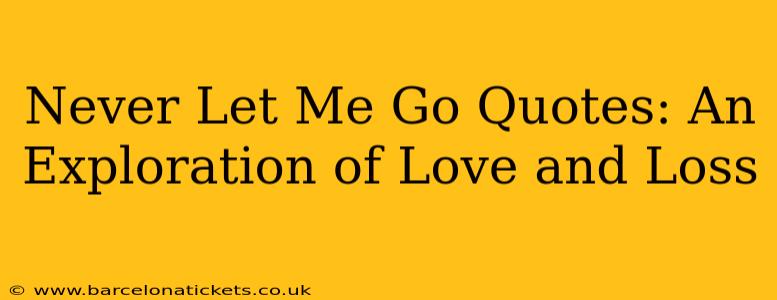 Never Let Me Go Quotes: An Exploration of Love and Loss