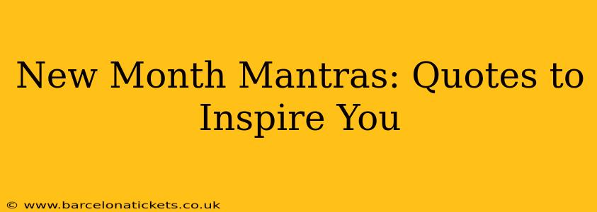 New Month Mantras: Quotes to Inspire You