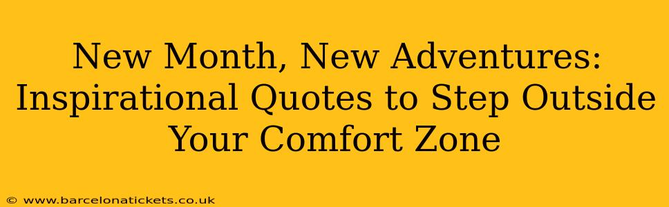 New Month, New Adventures: Inspirational Quotes to Step Outside Your Comfort Zone