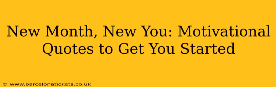 New Month, New You: Motivational Quotes to Get You Started
