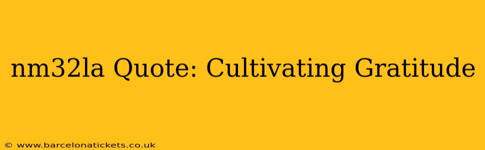 nm32la Quote: Cultivating Gratitude