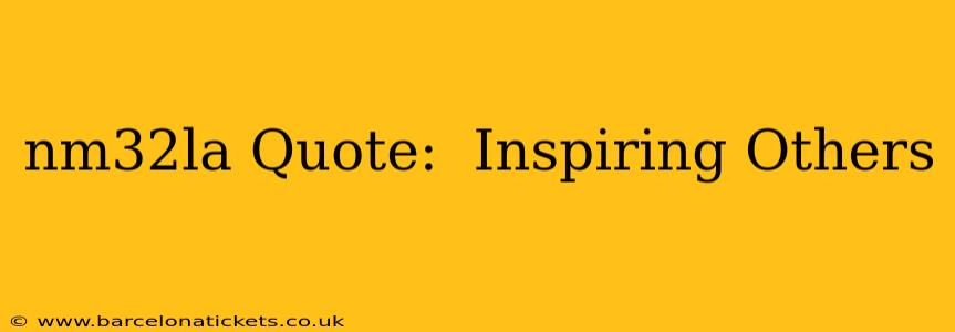 nm32la Quote:  Inspiring Others