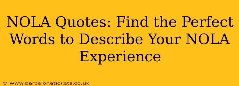 NOLA Quotes: Find the Perfect Words to Describe Your NOLA Experience