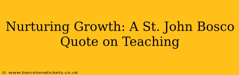 Nurturing Growth: A St. John Bosco Quote on Teaching