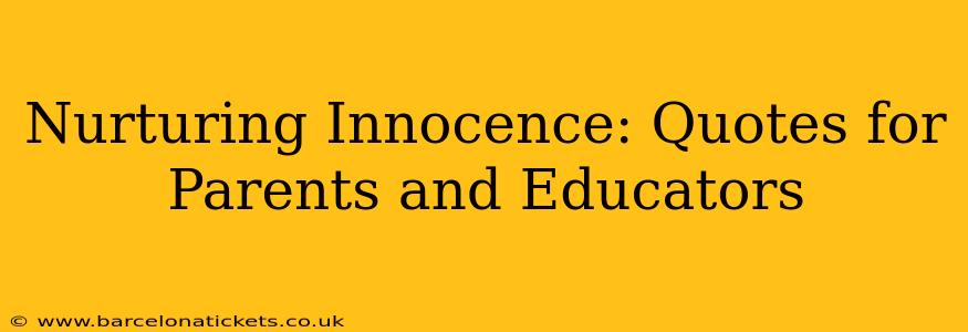 Nurturing Innocence: Quotes for Parents and Educators