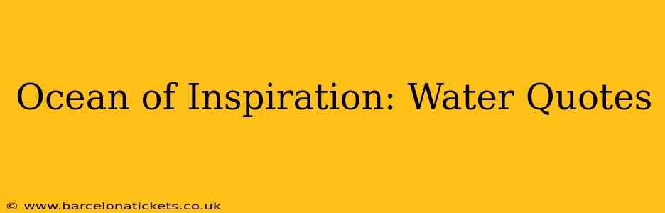 Ocean of Inspiration: Water Quotes