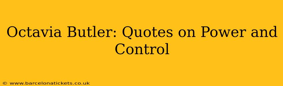 Octavia Butler: Quotes on Power and Control