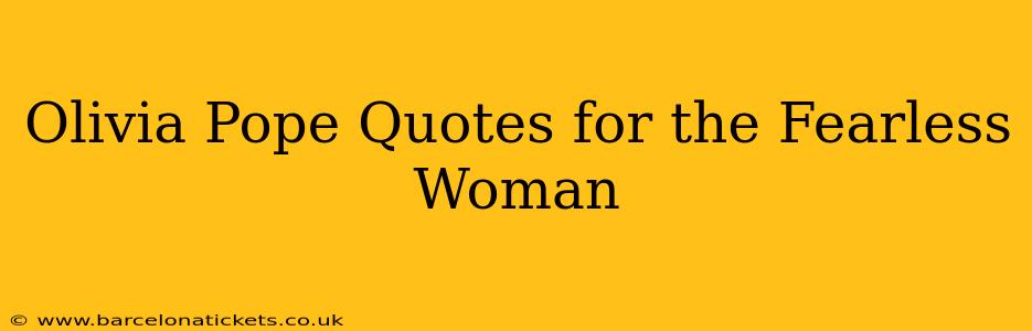 Olivia Pope Quotes for the Fearless Woman